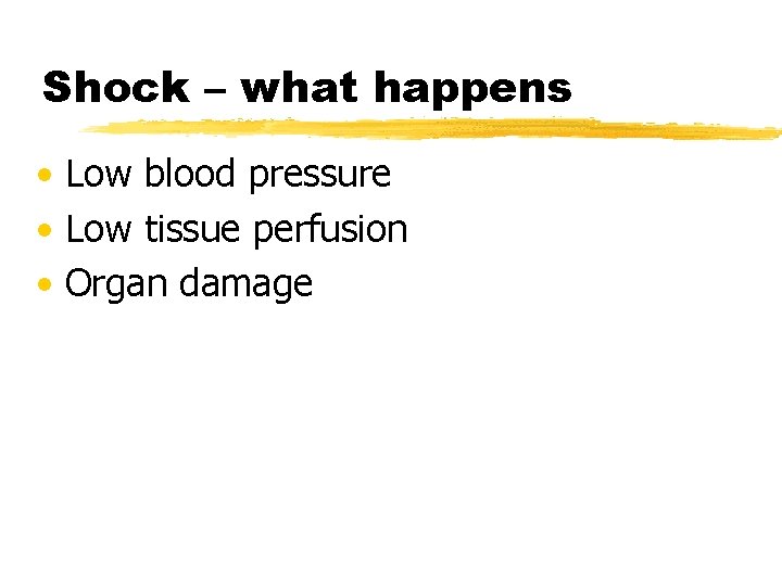 Shock – what happens • Low blood pressure • Low tissue perfusion • Organ
