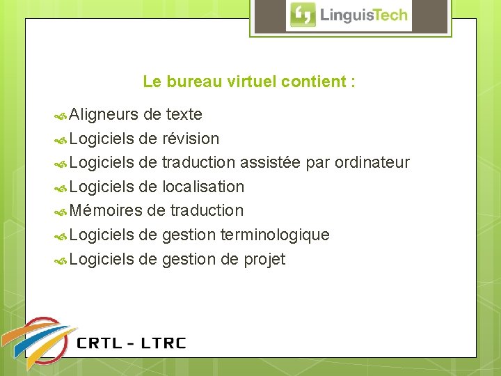 Le bureau virtuel contient : Aligneurs de texte Logiciels de révision Logiciels de traduction