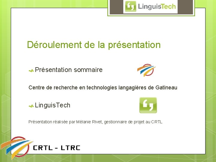 Déroulement de la présentation Présentation sommaire Centre de recherche en technologies langagières de Gatineau