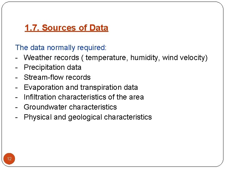 1. 7. Sources of Data The data normally required: - Weather records ( temperature,