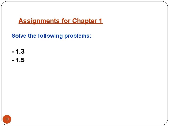 Assignments for Chapter 1 Solve the following problems: - 1. 3 - 1. 5