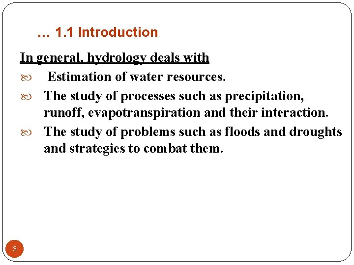 … 1. 1 Introduction In general, hydrology deals with Estimation of water resources. The