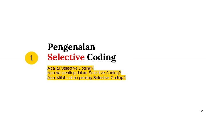 1 Pengenalan Selective Coding Apa itu Selective Coding? Apa hal penting dalam Selective Coding?