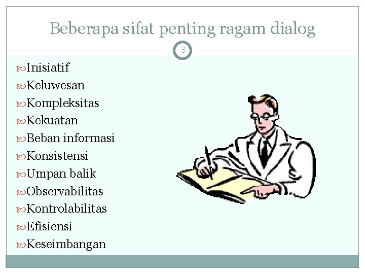 Beberapa sifat penting ragam dialog 3 Inisiatif Keluwesan Kompleksitas Kekuatan Beban informasi Konsistensi Umpan