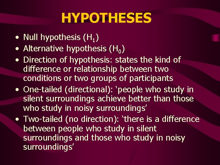 HYPOTHESES • Null hypothesis (H 1) • Alternative hypothesis (H 0) • Direction of
