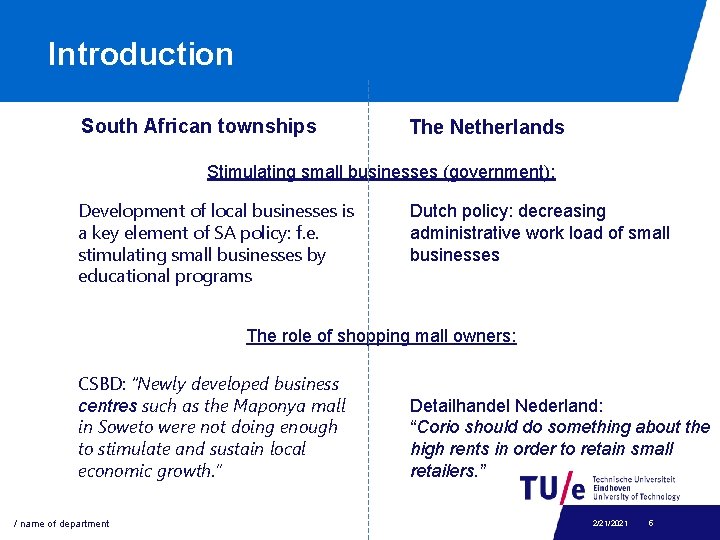 Introduction South African townships The Netherlands Stimulating small businesses (government): Development of local businesses