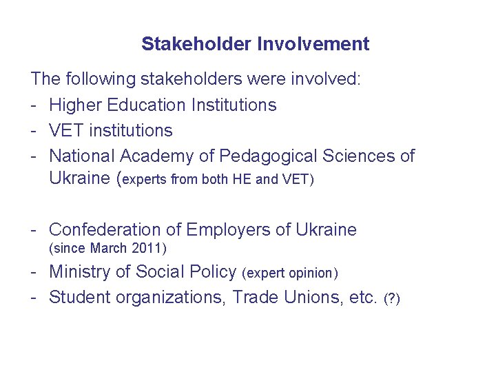 Stakeholder Involvement The following stakeholders were involved: - Higher Education Institutions - VET institutions