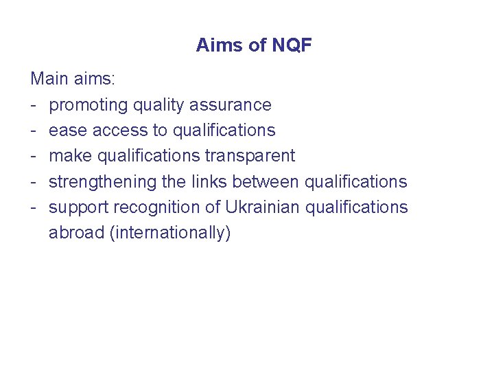 Aims of NQF Main aims: - promoting quality assurance - ease access to qualifications