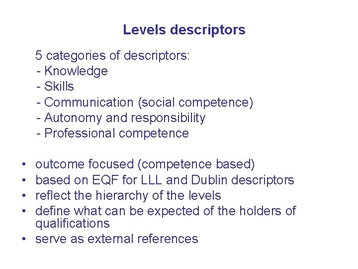Levels descriptors 5 categories of descriptors: - Knowledge - Skills - Communication (social competence)