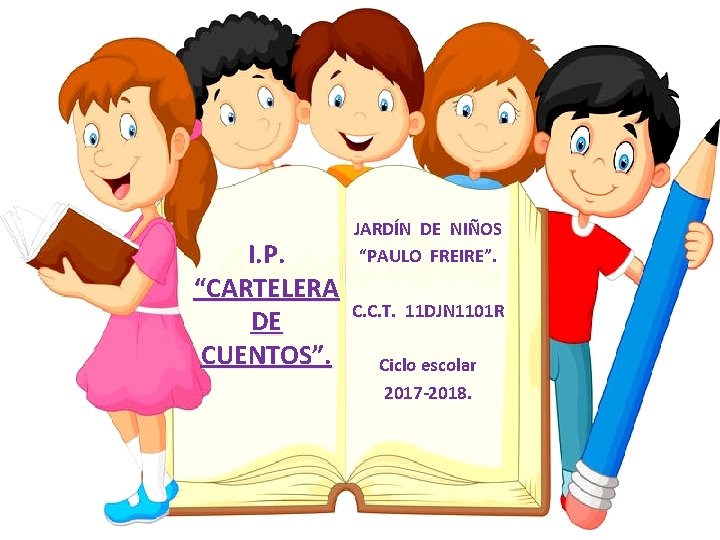 I. P. “CARTELERA DE CUENTOS”. JARDÍN DE NIÑOS “PAULO FREIRE”. C. C. T. 11