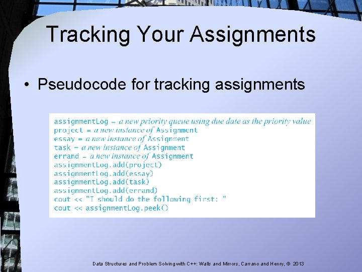 Tracking Your Assignments • Pseudocode for tracking assignments Data Structures and Problem Solving with