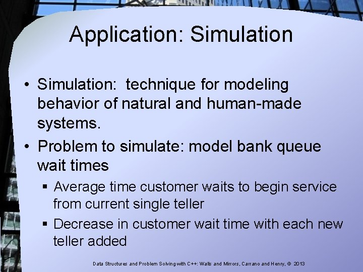 Application: Simulation • Simulation: technique for modeling behavior of natural and human-made systems. •