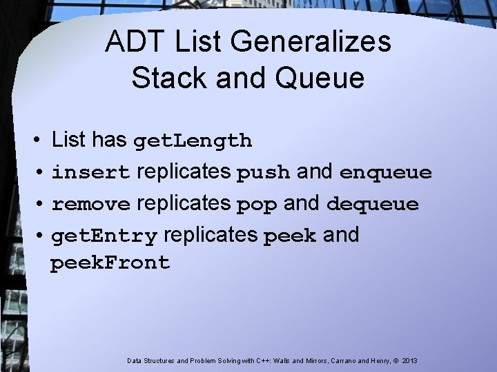 ADT List Generalizes Stack and Queue • List has get. Length • insert replicates