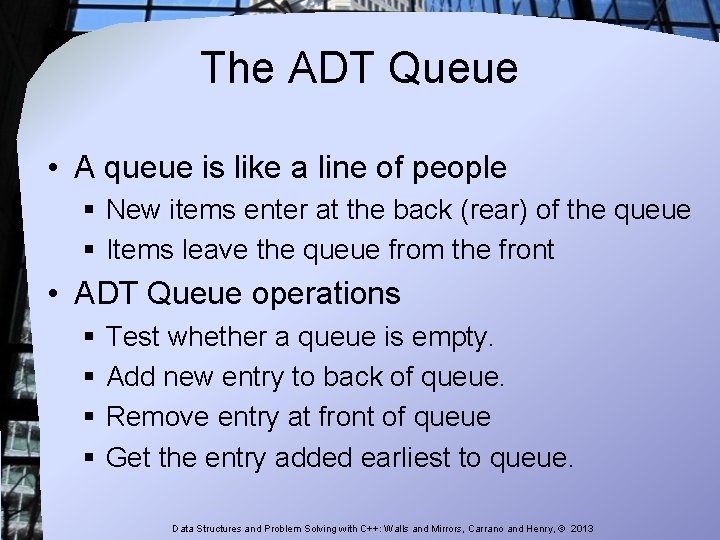 The ADT Queue • A queue is like a line of people § New