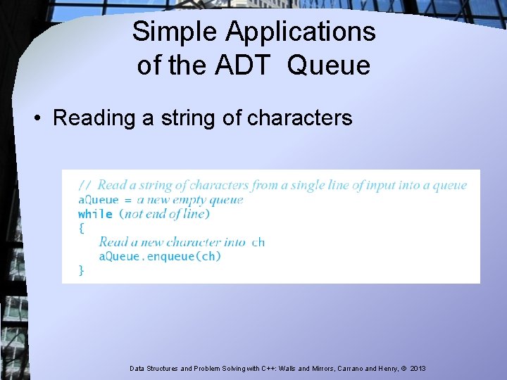 Simple Applications of the ADT Queue • Reading a string of characters Data Structures