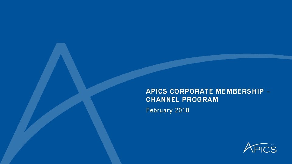 APICS CORPORATE MEMBERSHIP – CHANNEL PROGRAM February 2018 