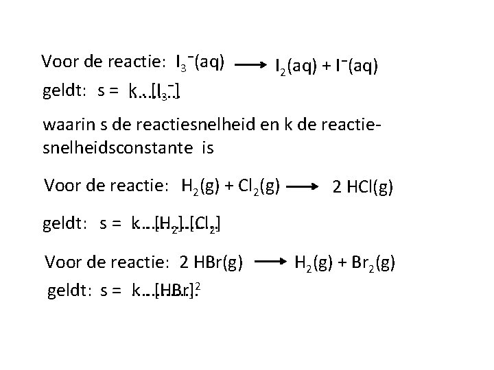 Voor de reactie: I 3⁻(aq) geldt: s =. . . k. [I 3⁻] I