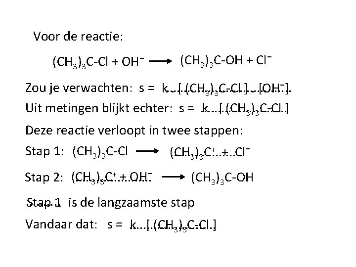 Voor de reactie: (CH 3)3 C-Cl + OH⁻ (CH 3)3 C-OH + Cl⁻ Zou