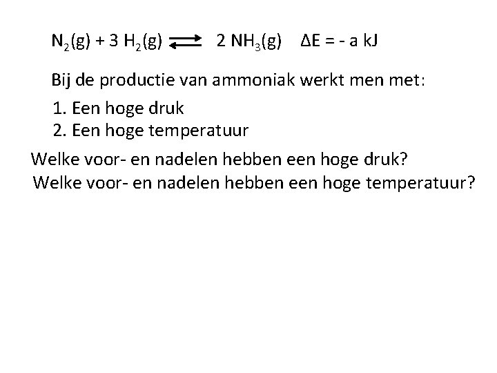 N 2(g) + 3 H 2(g) 2 NH 3(g) ΔE = - a k.