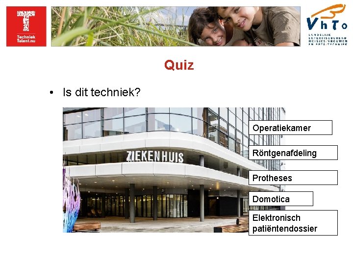 Quiz • Is dit techniek? Operatiekamer Röntgenafdeling Protheses Domotica Elektronisch patiëntendossier 