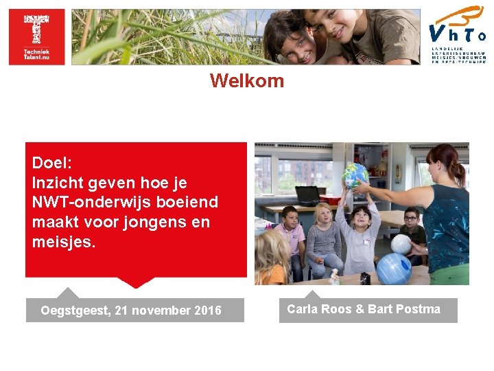 Welkom Doel: Inzicht geven hoe je NWT-onderwijs boeiend maakt voor jongens en meisjes. Oegstgeest,