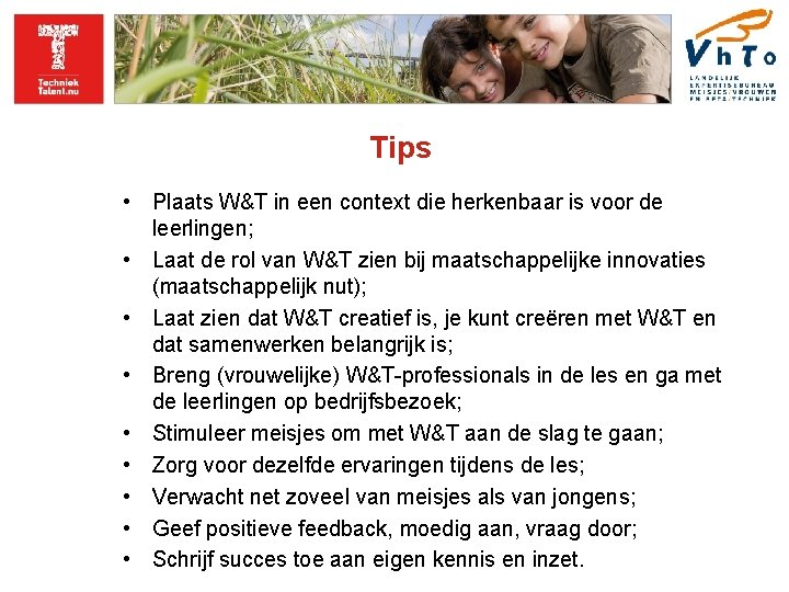 Tips • Plaats W&T in een context die herkenbaar is voor de leerlingen; •