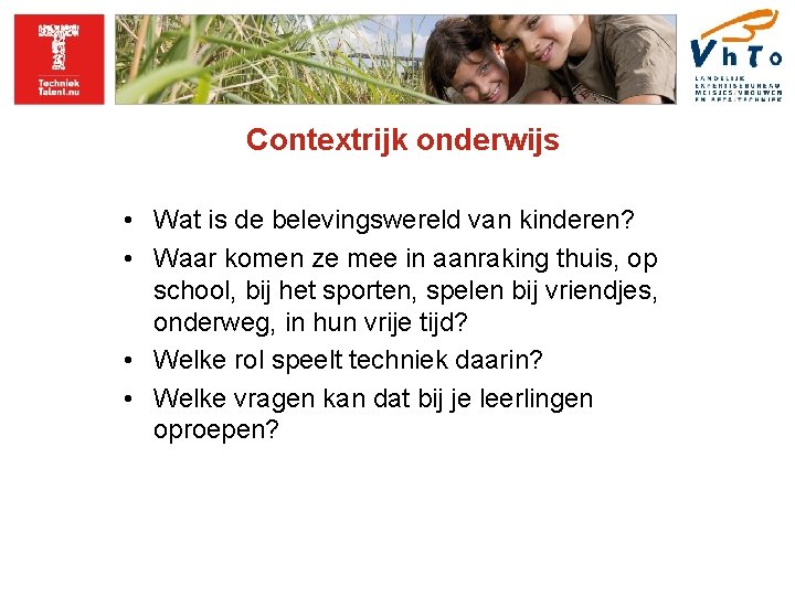 Contextrijk onderwijs • Wat is de belevingswereld van kinderen? • Waar komen ze mee