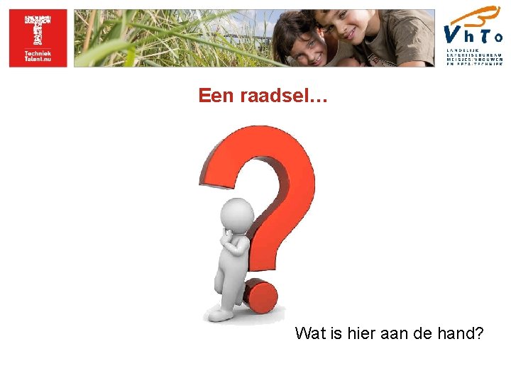 Een raadsel… Wat is hier aan de hand? 