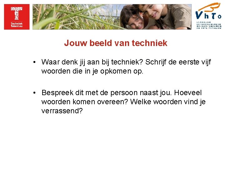 Jouw beeld van techniek • Waar denk jij aan bij techniek? Schrijf de eerste