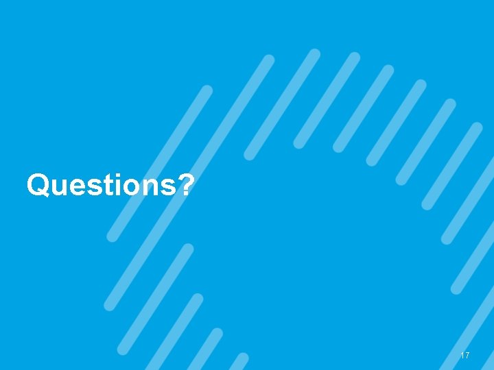 Questions? 17 Questions? 17
