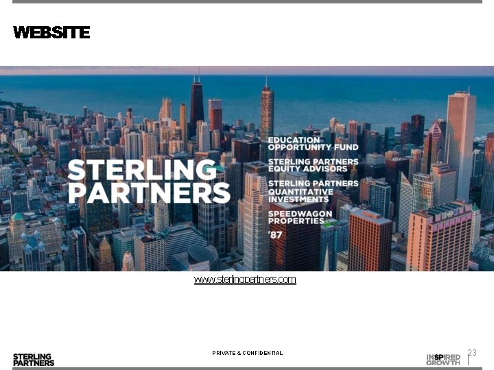 WEBSITE www. sterlingpartners. com PRIVATE & CONFIDENTIAL 23 WEBSITE www. sterlingpartners. com PRIVATE & CONFIDENTIAL 23