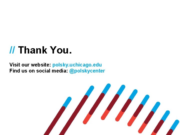 // Thank You. Visit our website: polsky. uchicago. edu Find us on social media: // Thank You. Visit our website: polsky. uchicago. edu Find us on social media: