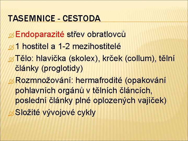 TASEMNICE - CESTODA Endoparazité střev obratlovců 1 hostitel a 1 -2 mezihostitelé Tělo: hlavička