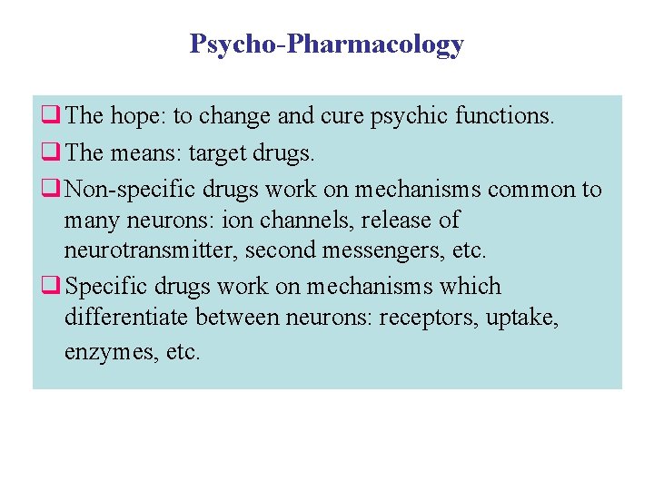 Psycho-Pharmacology q The hope: to change and cure psychic functions. q The means: target