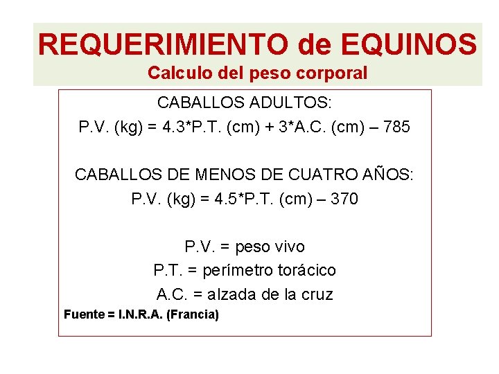 REQUERIMIENTO de EQUINOS Calculo del peso corporal CABALLOS ADULTOS: P. V. (kg) = 4. REQUERIMIENTO de EQUINOS Calculo del peso corporal CABALLOS ADULTOS: P. V. (kg) = 4.