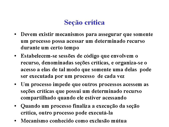 Seção crítica • Devem existir mecanismos para assegurar que somente um processo possa acessar