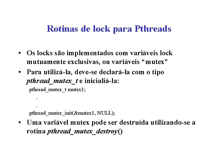 Rotinas de lock para Pthreads • Os locks são implementados com variáveis lock mutuamente