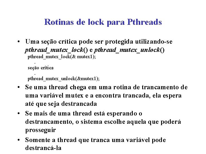 Rotinas de lock para Pthreads • Uma seção crítica pode ser protegida utilizando-se pthread_mutex_lock()