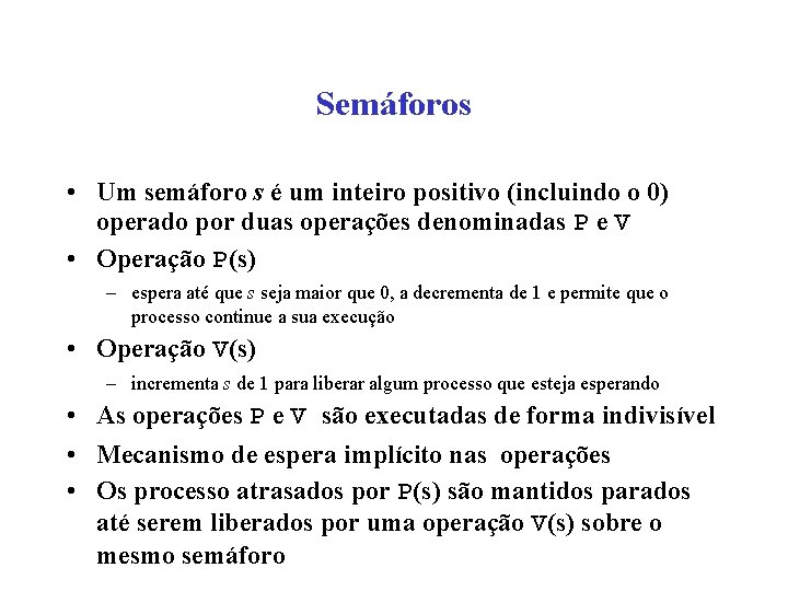 Semáforos • Um semáforo s é um inteiro positivo (incluindo o 0) operado por