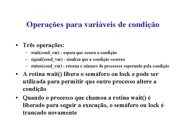 Operações para variáveis de condição • Três operações: – wait(cond_var) - espera que ocorra