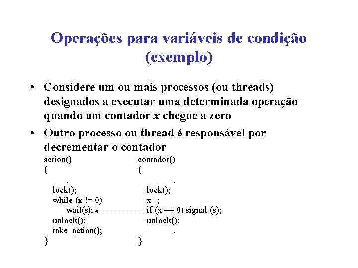 Operações para variáveis de condição (exemplo) • Considere um ou mais processos (ou threads)