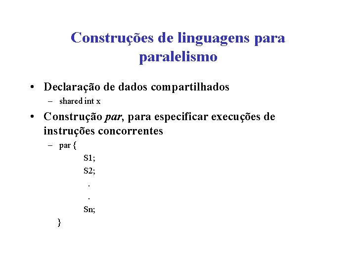 Construções de linguagens paralelismo • Declaração de dados compartilhados – shared int x •