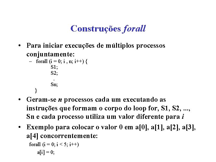 Construções forall • Para iniciar execuções de múltiplos processos conjuntamente: – forall (i =