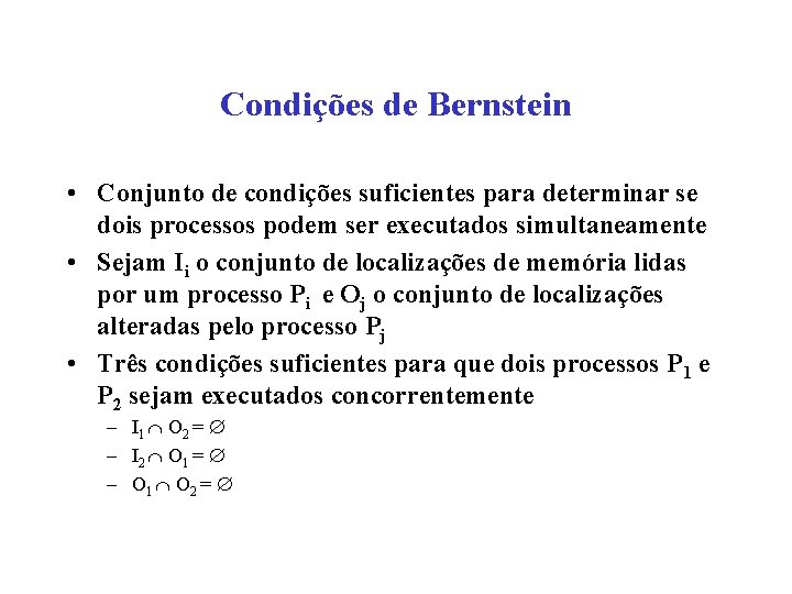 Condições de Bernstein • Conjunto de condições suficientes para determinar se dois processos podem