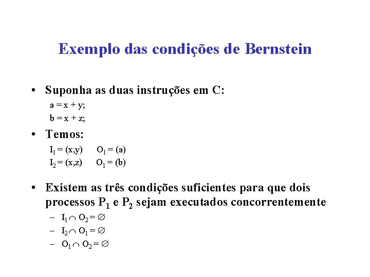 Exemplo das condições de Bernstein • Suponha as duas instruções em C: a =