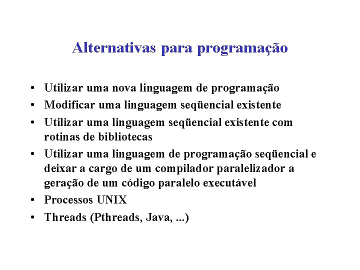 Alternativas para programação • Utilizar uma nova linguagem de programação • Modificar uma linguagem