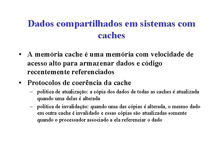 Dados compartilhados em sistemas com caches • A memória cache é uma memória com