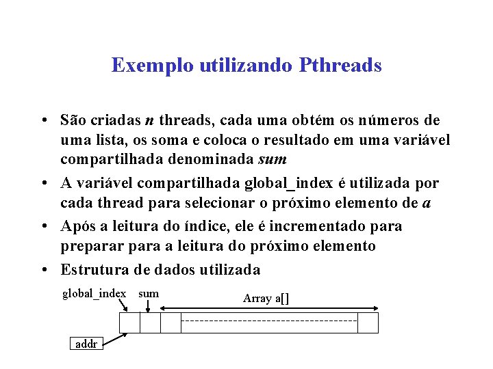 Exemplo utilizando Pthreads • São criadas n threads, cada uma obtém os números de