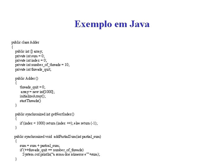 Exemplo em Java public class Adder { public int [] array; private int sum