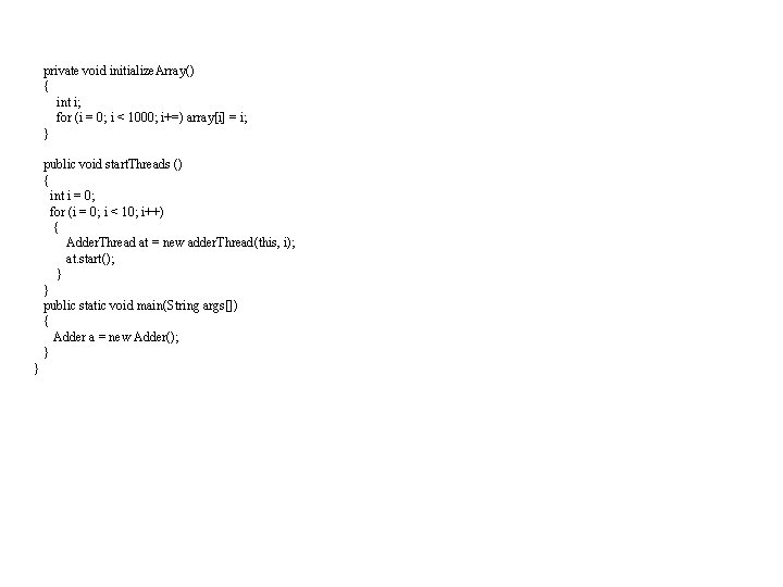 private void initialize. Array() { int i; for (i = 0; i < 1000;